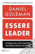 Essere leader. Guidare gli altri grazie all'intelligenza emotiva libro