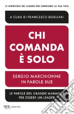 Chi comanda è solo. Sergio Marchionne in parole sue libro