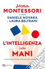 L'intelligenza delle mani. La crescita del bambino attraverso i sensi e il movimento libro