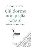 Chi dorme non piglia Cristo. Divagazioni sui Vangeli dell'anno A libro