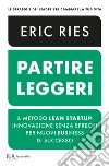 Partire leggeri. Il metodo Lean Startup: innovazione senza sprechi per nuovi business di successo libro di Ries Eric