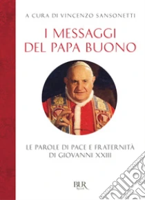 I messaggi del Papa buono. Le parole di pace e fraternit� di Giovanni XXIII