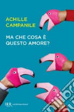 Ma che cosa è questo amore? libro