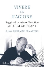 Vivere la ragione. Saggi sul pensiero filosofico di Luigi Giussani libro