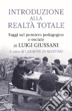 Introduzione alla realtà totale. Saggi sul pensiero pedagogico e sociale di Luigi Giussani libro