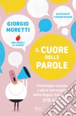 Il cuore delle parole. Etimologie curiose e altre meraviglie della lingua italiana in 370 quiz libro