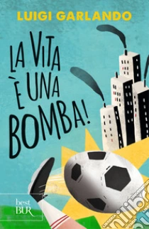 La vita � una bomba!