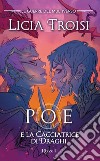 Poe e la cacciatrice di draghi. Le guerre del Multiverso. Vol. 2 libro di Troisi Licia