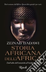 Storia africana dell'Africa. Dall'alba dell'umanità all'indipendenza