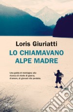 Lo chiamavano Alpe Madre libro