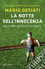 La notte dell'innocenza. Heysel 1985, memorie di una tragedia libro