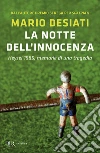 La notte dell'innocenza. Heysel 1985, memorie di una tragedia libro di Desiati Mario