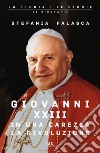 Giovanni XXIII, in una carezza la rivoluzione libro