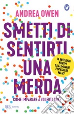 Smetti di sentirti una merda. Come imparare a volerti bene libro