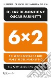 6x2. Sei brevi lezioni da due maestri del marketing libro di Farinetti Oscar Di Montigny Oscar