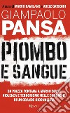 Piombo e sangue. Da Piazza Fontana a Marco Biagi: violenza e terrorismo nelle cronache di un grande giornalista libro