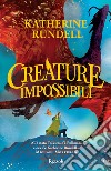 Creature impossibili libro di Rundell Katherine