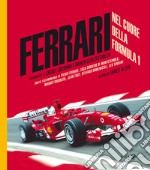 Ferrari. Nel cuore della Formula 1. Ediz. illustrata libro