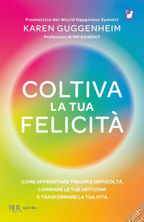 Coltiva la tua felicit�. Come affrontare traumi e difficolt�, cambiare le tue abitudini e trasformare la tua vita