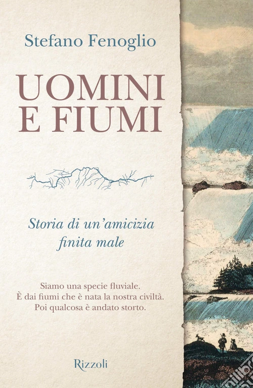 Uomini e fiumi. Storia di un'amicizia finita male