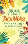 Pacunaímba. L'avventuroso viaggio di Santo Emanuele libro di D'Ignazio Michele