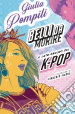 Belli da morire. Il lato oscuro del K-Pop