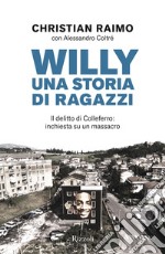 Willy. Una storia di ragazzi. Il delitto di Colleferro: inchiesta su un massacro libro