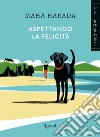 Aspettando la felicità libro