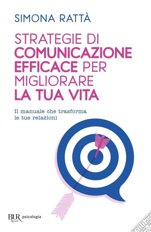 Strategie di comunicazione efficace per migliorare la tua vita. Il manuale che trasforma le tue relazioni