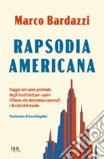 Rapsodia americana. Viaggio nel cuore profondo degli Stati Uniti per capire il Paese che determina (ancora?) i destini del mondo libro