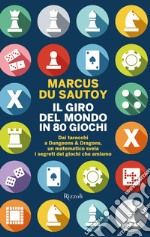 Il giro del mondo in 80 giochi. Dai tarocchi a Dungeons & Dragons, un matematico svela i segreti dei giochi che amiamo libro