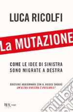 La mutazione. Come le idee di sinistra sono migrate a destra. Nuova ediz. libro