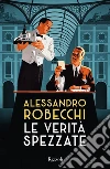 Le verità spezzate libro di Robecchi Alessandro