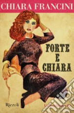 Forte e Chiara. Un'autobiografia libro