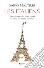 Les italiens. Storie e incontri con talenti italiani che hanno conquistato la Francia libro