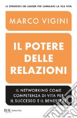 Il potere delle relazioni. Il networking come competenza di vita per il successo e il benessere