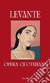 Opera quotidiana libro di Levante