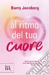 Al ritmo del tuo cuore libro di Jonsberg Barry