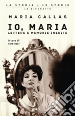 Io, Maria. Lettere e memorie inedite libro