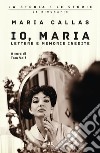 Io, Maria. Lettere e memorie inedite libro di Callas Maria Volf T. (cur.)