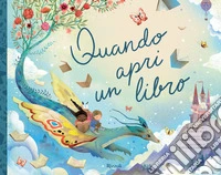 Quando apri un libro. Ediz. a colori