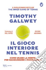 Il gioco interiore nel tennis. Come usare la mente per raggiungere l'eccellenza. Ediz. aggiornata libro