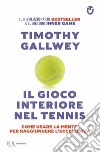Il gioco interiore nel tennis. Come usare la mente per raggiungere l'eccellenza libro di Gallwey Timothy W.
