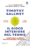 Il gioco interiore nel tennis. Come usare la mente per raggiungere l'eccellenza libro di Gallwey Timothy W.