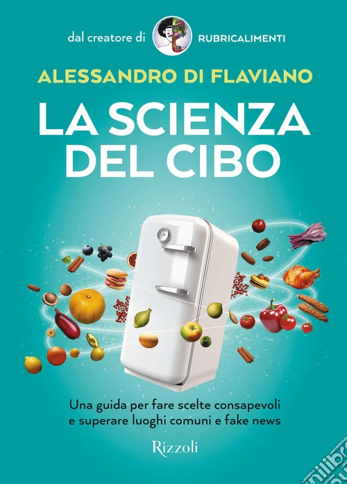 La scienza del cibo. Una guida per fare scelte consapevoli e superare luoghi comuni e fake news