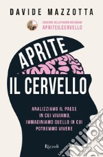 Aprite il cervello. Analizziamo il Paese in cui viviamo, immaginiamo quello in cui potremmo vivere