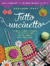 Tutto uncinetto. Tecniche, consigli e progetti per imparare l'arte dell'uncinetto, passo dopo passo. Ediz. a colori libro di Ferariu Laura Gianina Gianina