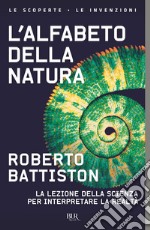 L'alfabeto della natura. La lezione della scienza per interpretare la realtà libro