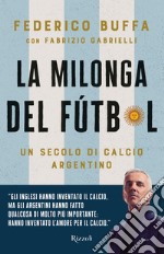 La milonga del Fútbol. Un secolo di calcio argentino libro