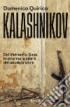 Kalashnikov. Dal Vietnam all'Ucraina, in un'arma la storia del secolo crudele libro